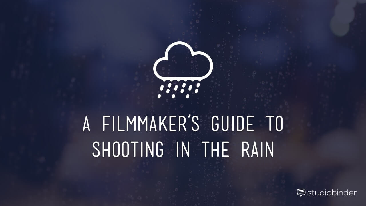 A Filmmaker's Guide To Shooting In The Rain
