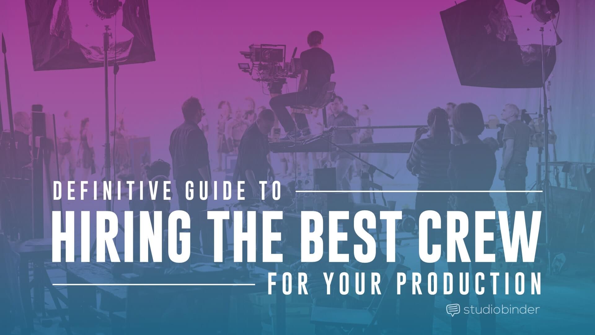 how-to-find-and-hire-the-best-film-crew-the-definitive-guide