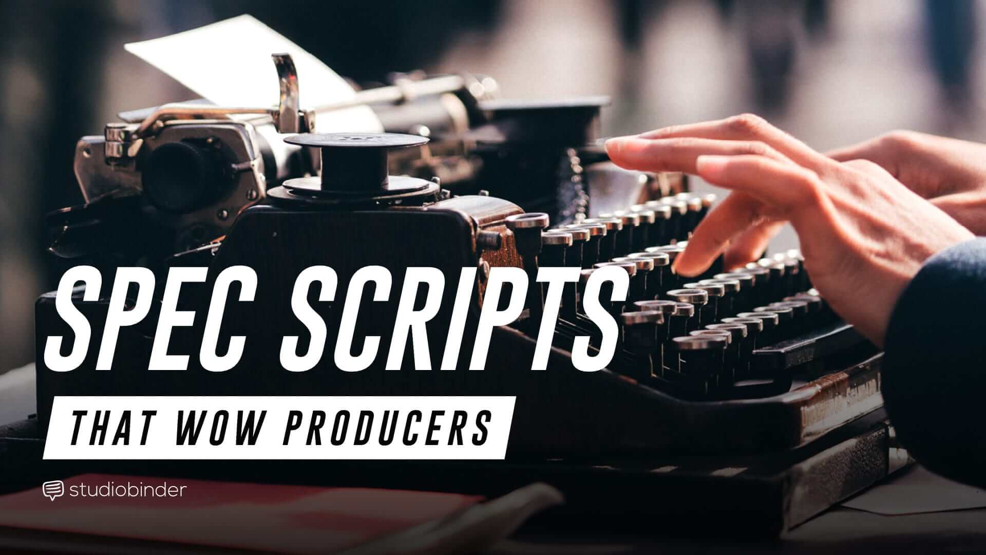 How To Write A Spec Script The Complete Guide To Writing On Spec