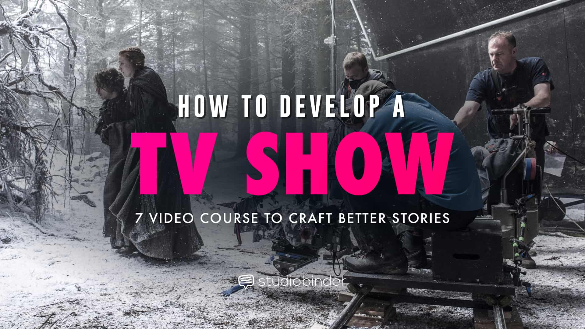 FREE TV Writing and Development Masterclass [7 Episode Video Course]