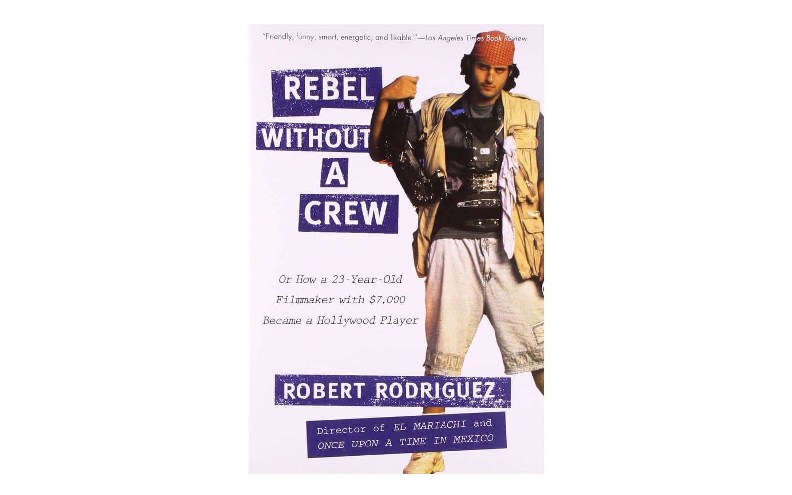 Best Filmmaking Books - Rebel Without A Crew - Robert Rodriguez - Shooting On A Budget - StudioBinder