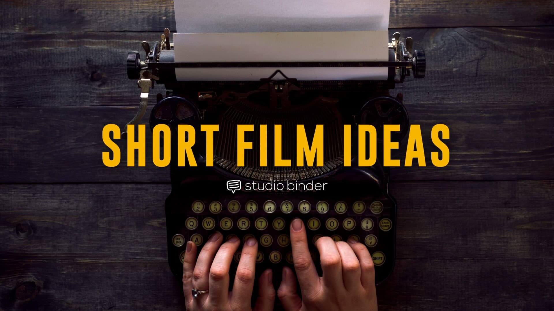 30 Ways To Brainstorm Short Film Ideas You Can Actually Produce