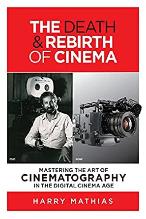 Best Cinematography Books - Harry Mathias - The Death & Rebirth of Cinema
