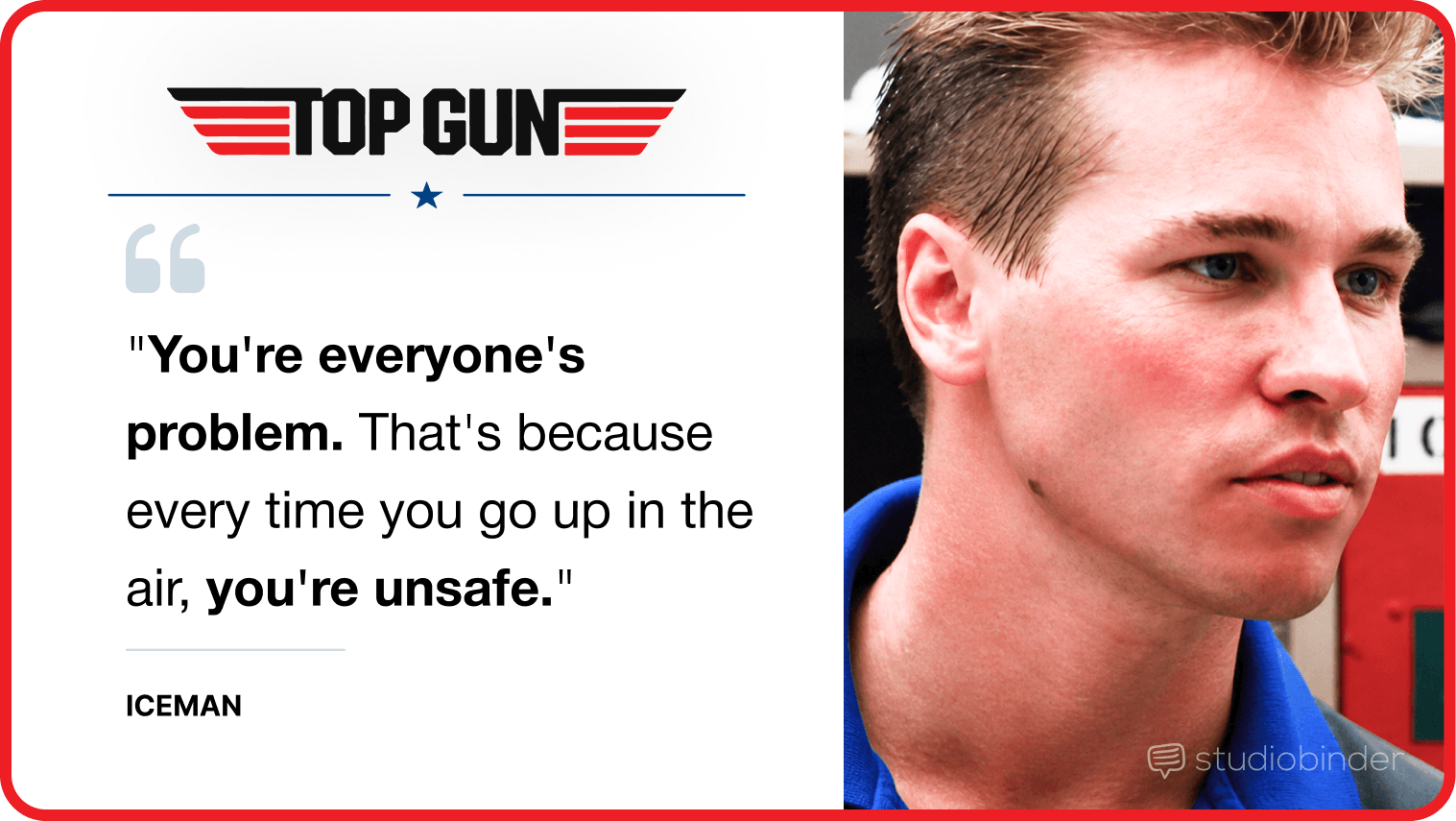 Best Top Gun Movie Quotes You're everyone's problem That's because every time you go up in the air you're unsafes StudioBinder Best Top Gun Movie Quotes You're everyone's problem That's because every time you go up in the air you're unsafes StudioBinder