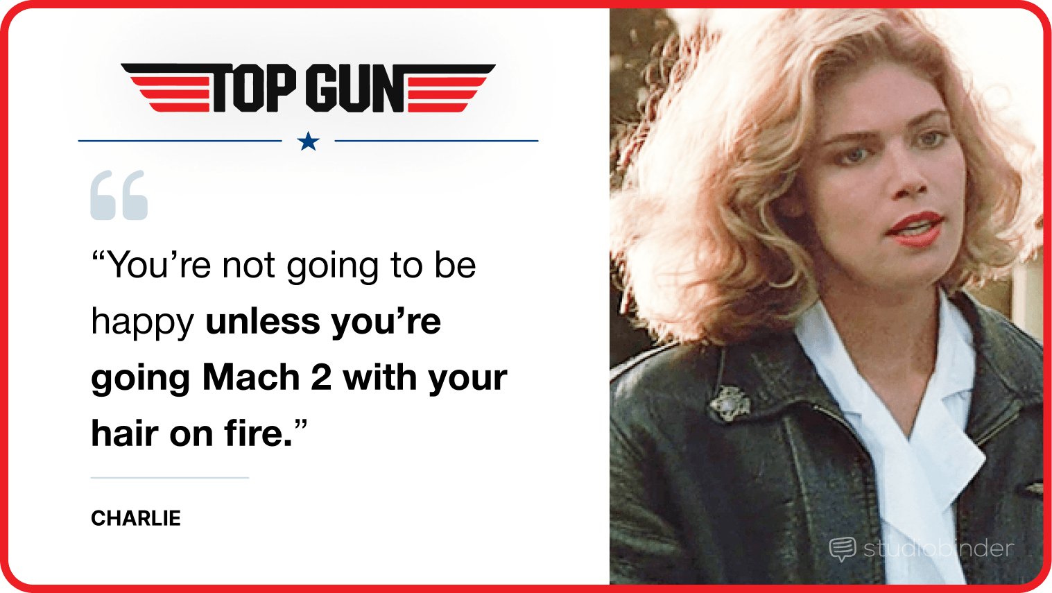 Movie Top Gun Quotes You’re not going to be happy unless you’re going Mach with your hair on fire StudioBinder Movie Top Gun Quotes You’re not going to be happy unless you’re going Mach with your hair on fire StudioBinder